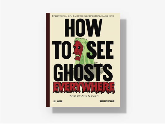 How To See Ghosts Everywhere: A Victorian Optical Illusion Book of Spectres and Science